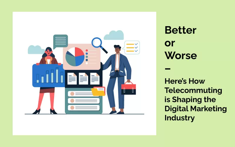 Here’s How Telecommuting is Shaping the Digital Marketing Industry