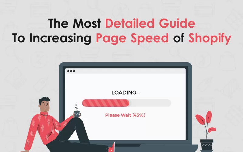 The Most Detailed Guide To Increasing Page Speed of Shopify Websites